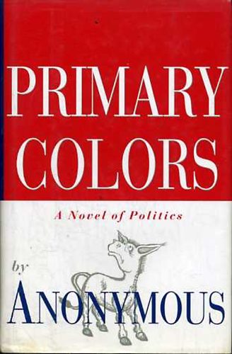 Anonymous - Primary Colors: A Novel of Politics