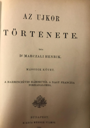 Dr. Marczali Henrik - Az Ujkor Története II. kötet - A harminczéves háborútól a nagy franczia forradalomig