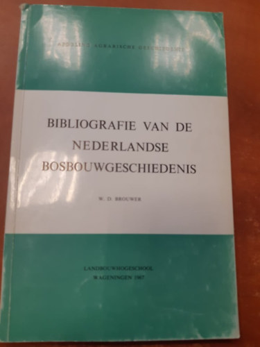 Bibliografie van de nederlandse bosbouwgeschiedenis (Holland erd�szeti t�rt�nelem bibliogr�fi�ja holland nyelven)