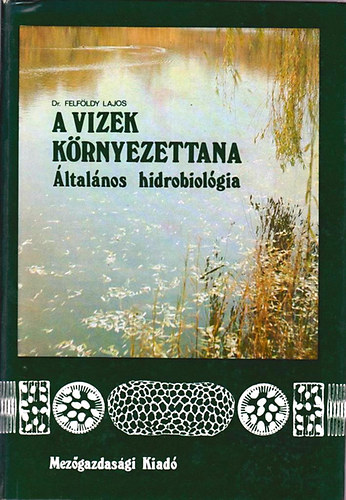 Dr. Felföldy Lajos - A vizek környezettana (általános hidrobiológia)
