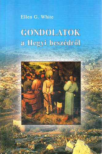 Ellen Gould White - Gondolatok a Hegyi beszdrl