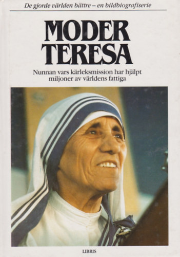 Kerstin Garsj� - Moder Teresa - nunnan vars karleksmission har hjalpt miljoner av varldens fattiga