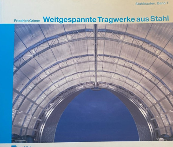 Friedrich Grimm - Stahlbauten Band 1-2 - Weitgespannte Tragwerke aus Stahl/ konstruieren mit Walzprofilen