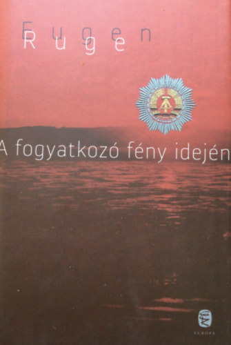 Eugen Ruge - A fogyatkoz� f�ny idej�n