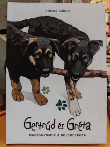 Kocsis Gbor - Gertrd s Grta - Mancsnyomok a boldogsgra (Clearity Kft.)