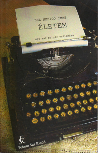 Del Medico Imre - �letem - Egy mai polg�r vallom�sa (Dedik�lt)