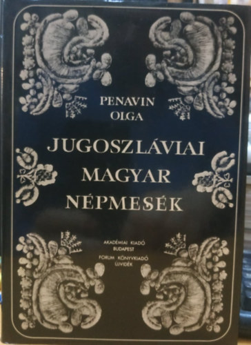 Penavin Olga - Jugoszláviai magyar népmesék