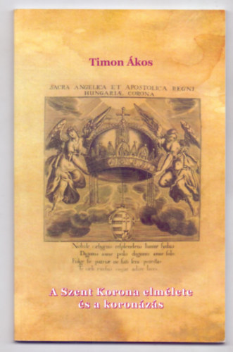 Timon kos - A Szent Korona elmlete s a koronzs (Az 1920-as kiads alapjn)