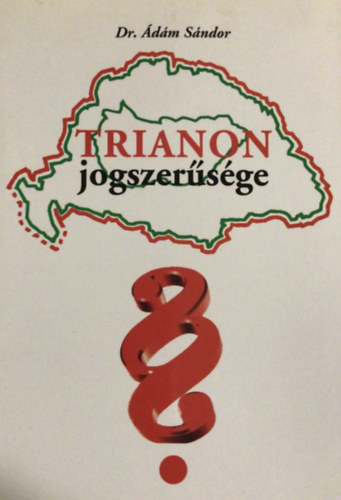 Dr. Ádám Sándor - Trianon jogszerűsége (Második kiadás)