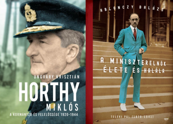 Ungv�ry Kriszti�n Ablonczy Bal�zs - 2 db k�nyv a Horthy-korszak meghat�roz� politikusair�l: Horthy Mikl�s - A korm�nyz� �s felel�ss�ge 1920-1944  + A minisztereln�k �lete �s hal�la - Teleki P�l (1879-1941)