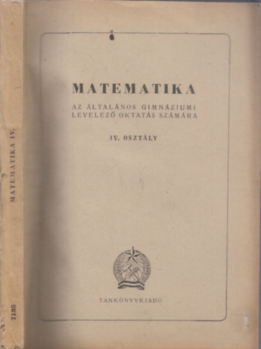Fiala Albert - Matematika IV. oszt�ly (Az �ltal�nos gimn�ziumi levelez� oktat�s sz�m�ra)