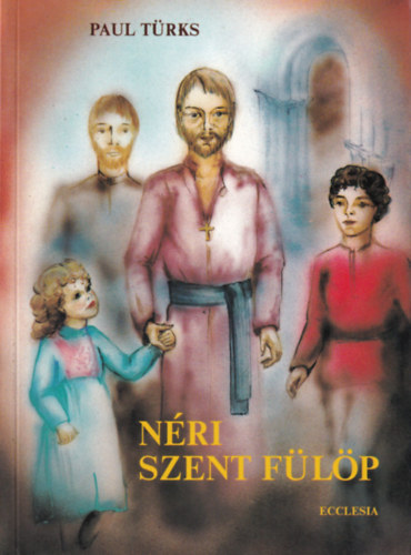 Paul Trks - Nri Szent Flp avagy az rm tze