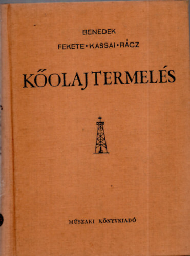 Benedek Ferenc; Fekete Imre; Kassai Lajos; R�cz D�niel - K�olajtermel�s