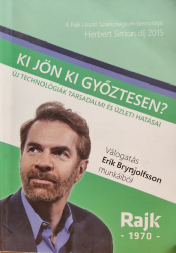 Rajk L�szl� Szakkoll�gium - Ki j�n ki gy�ztesen? - �j technol�gi�k t�rsadalmi �s �zleti hat�sai - V�logat�s Erik Brynjolfsson munk�ib�l
