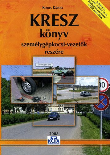 Kotra Kroly - KRESZ knyv szemlygpkocsi-vezetk rszre