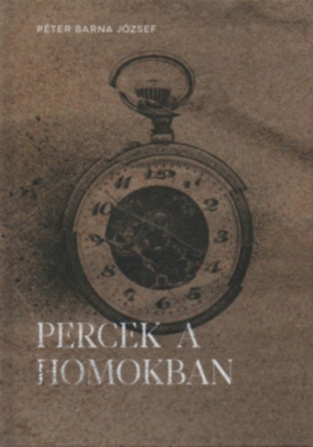 Péter Barna József - Percek a homokban