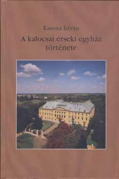 KAtona István - A kalocsai érseki egyház története II.rész
