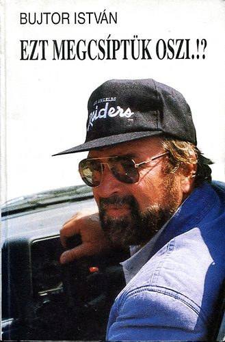 Bujtor Istv�n - Ezt megcs�pt�k Oszi.!?