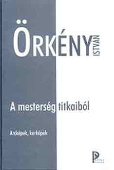 Örkény István - A mesterség titkaiból -Arcképek, korképek-