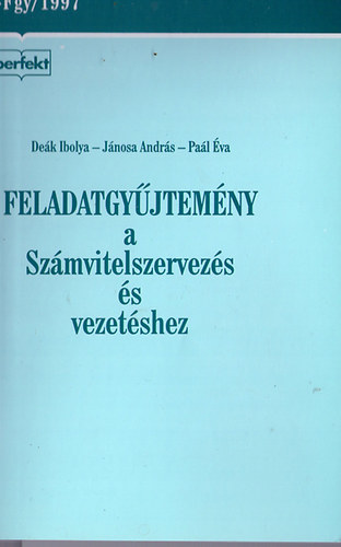 Dek Ibolya; Pal va; Dr. Jnosa Andrs - Feladatgyjtemny a Szmvitelszervezs s vezetshez