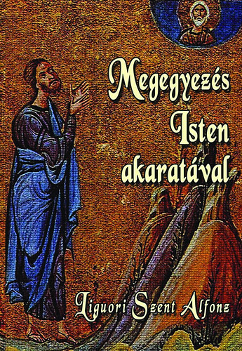 Liguoriszt. Alfonz - Megegyezs Isten akaratval