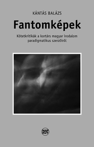 Knts Balzs - Fantomkpek - Ktetkritikk a kortrs magyar irodalom paradigmatikus szerzirl