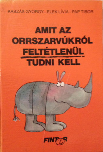 Kasz�s Gy�rgy - Amit az orrszarv�kr�l felt�tlen�l tudni kell