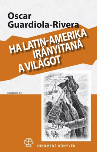 Oscar Guardiola-Rivera - Ha Latin-Amerika ir�ny�tan� a vil�got