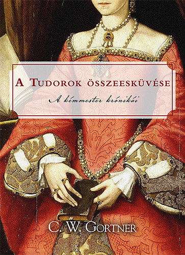 C. W. Gortner - A Tudorok sszeeskvse