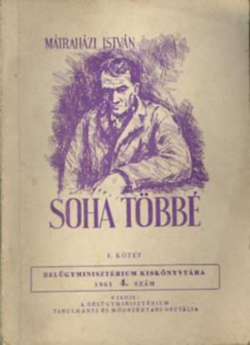 Mtrahzi Istvn - Soha tbb - Belgyminisztrium kisknyvtra 1961.4. szm