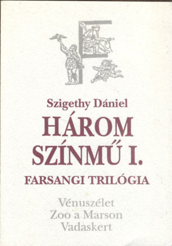 Szigethy D�niel - H�rom sz�nm� I. - Farsangi tril�gia (V�nusz�let ,Zoo a MArson,Vadaskert)