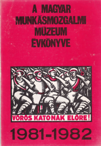 Esti Béla (Szerk), Horn Emil, Tarjányi Sándor - A Magyar Munkásmozgalmi Múzeum évkönyve 1981-1982