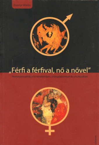 Eszenyi Mikls - "Frfi a frfival, n a nvel" - Homoszexualits a trtnelemben...