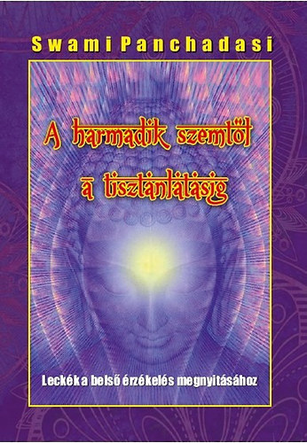 Swami Panchadasi - A harmadik szemt�l a tiszt�nl�t�sig