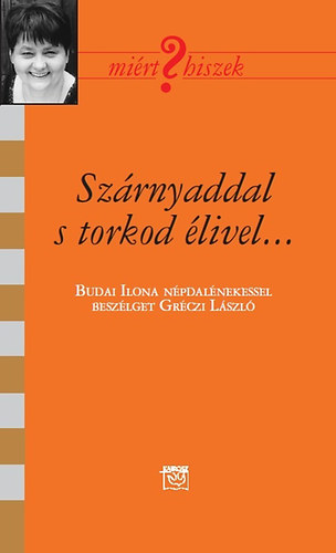 Gr�czi L�szl� - Sz�rnyaddal s torkod �livel... - Besz�lget�s Budai Ilona n�pdal�nekessel