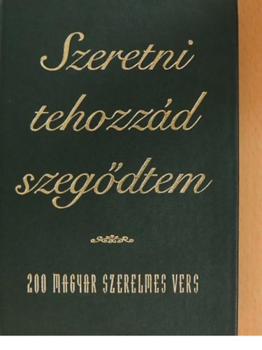 Berzsenyi D�niel Balassi B�lint- Kisfaludy S�ndor -Zr�nyi Mikl�s -Rimay J�nos - Szeretni tehozz�d szeg�dtem (200 Magyar szerelmes vers)
