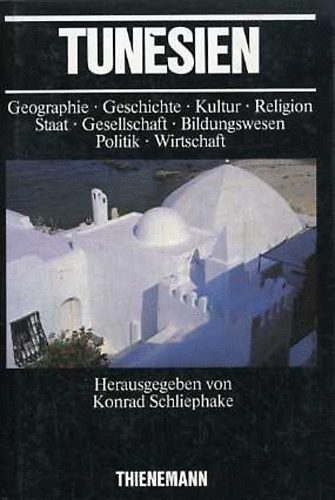 Konrad  Schliephake (szerk.) - Tunesien: Geographie - Geschichte - Kultur - Religion - Staat...