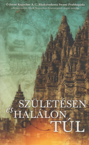 A. C. Bhaktivedanta Swami Prabhupada - A szletsen s hallon tl