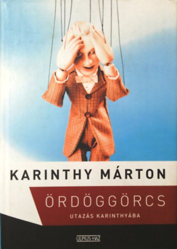 Karinthy Márton - Ördöggörcs - Utazás Karinthyába