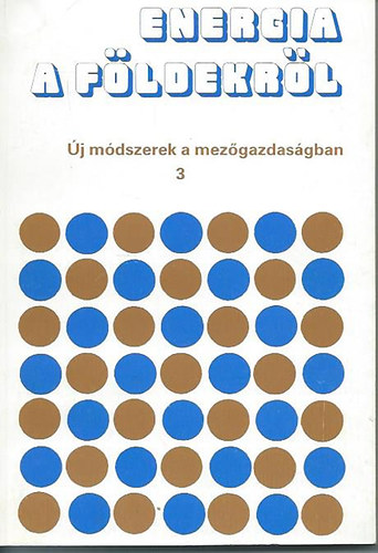 Kovács István (szerk.) - Energia a földekről - Új módszerek a mezőgazdaságban 3.