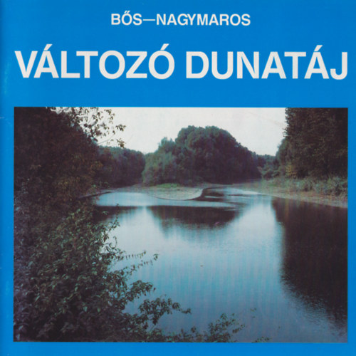Dosztnyi Imre  (szerk.) - Vltoz Dunatj - Bs-Nagymaros