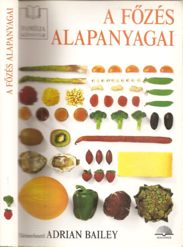 Szerk.: Adrian Bailey, Ford.: Ajkai Adrienn - A fzs alapanyagai (Hsksztmnyek; Zsiradkok, tejtermkek; Gabonaflk; zestk; Aszalt gymlcsk...)