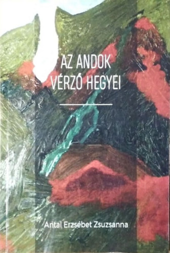 Antal Erzsbet Zsuzsanna - Az Andok vrz hegyei
