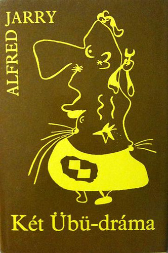 Alfred Jarry - Két Übü-dráma (Übü király - A láncra vert Übü)