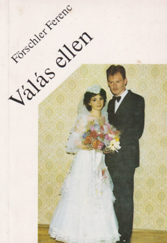 Förschler Ferenc - Válás ellen