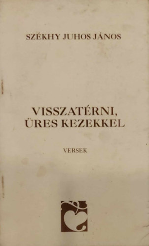 Szkhyjuhos Jnos - Visszatrni, res kezekkel