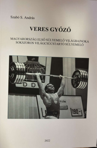 Veres Gy�z� -  Magyarorsz�g els� s�lyemel� vil�gbajnoka - Sokszoros vil�gcs�cstart� s�lyemel�