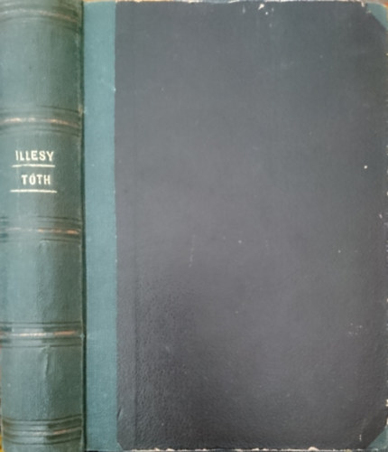 Tóth Pál Illésy György - Illésy György költeményei + Ifjú leányok könyve: Elmélkedések felsőbb leánynöveldék és családok számára (két kötet egybekötve)