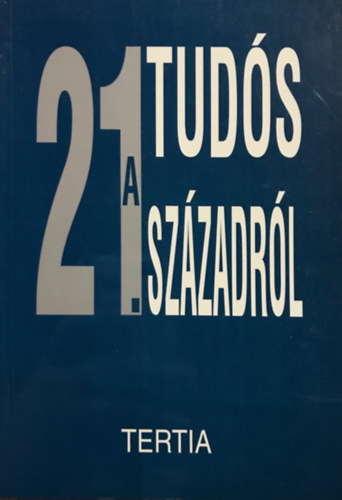 Huszonegy tud�s a huszonegyedik sz�zadr�l