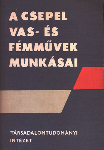 Kemény István; Kozák Gyula - A Csepel Vas- és Fémművek munkásai